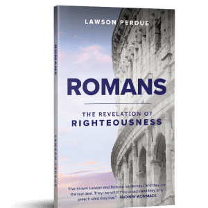 Romans: The Revelation of Righteousness Book by Pastor Lawson Perdue