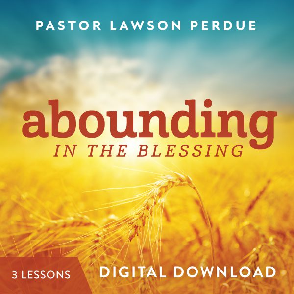 Abounding in the Blessing Digital Download from Pastor Lawson Perdue