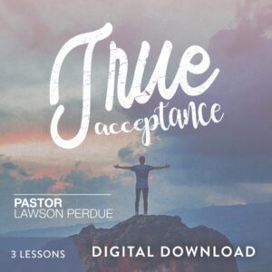 True Acceptance Digital Download from Pastor Lawson Perdue
