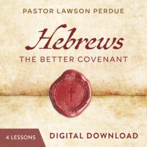 Hebrews: The Better Covenant Digital Download from Pastor Lawson Perdue