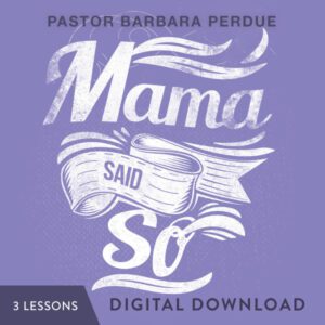 Mama Said So Digital Download from Pastor Barbara Perdue