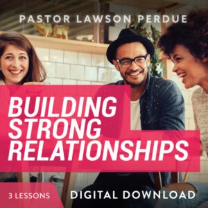 Building Strong Relationships from Pastor Lawson Perdue