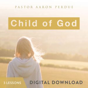Child of God Digital Download from Pastor Aaron Perdue