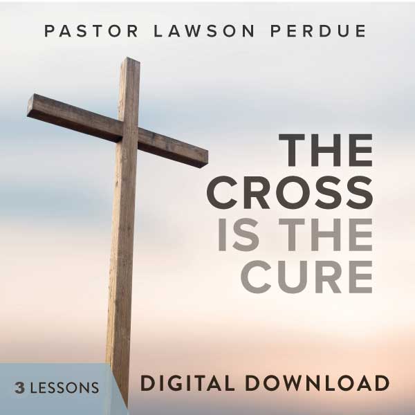 The Cross Is The Cure Digital Download from Pastor Lawson Perdue