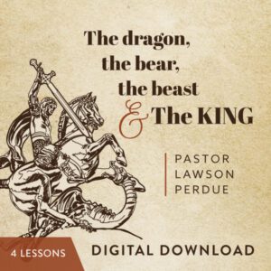 The Dragon, The Bear, The Beast, and the King Digital Download from Pastor Lawson Perdue