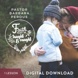 Faith that is Taught and Caught Digital Download from Pastor Barbara Perdue