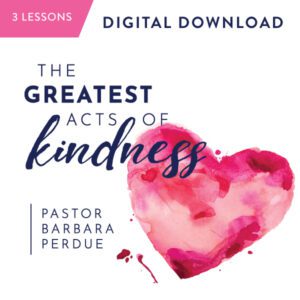 The Greatest Acts of Kindness Digital Download from Pastor Barbara Perdue