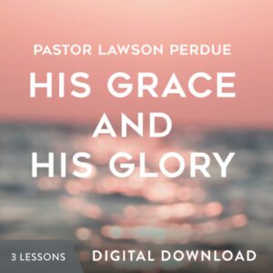 His Grace and His Glory Digital Download from Pastor Lawson Perdue