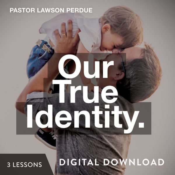 Our True Identity Digital Download from Pastor Lawson Perdue