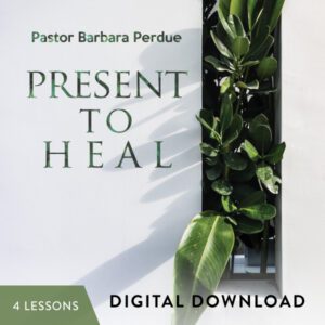 Present to Heal Digital Download with Pastor Barbara Perdue