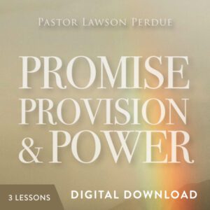 Promise, Provision and Power Digital Download from Pastor Lawson Perdue