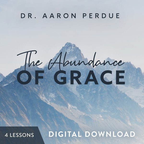 The Abundance of Grace Digital Download from Dr. Aaron Perdue