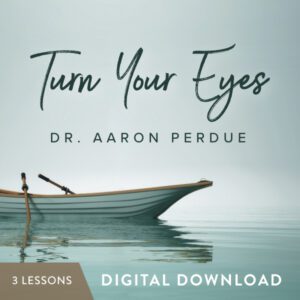 Turn Your Eyes Digital Download from Dr. Aaron Perdue