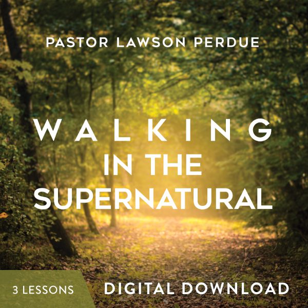 Walking in the Supernatural Digital Download with Pastor Lawson Perdue