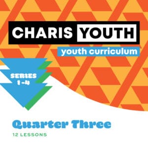 Charis Youth Curriculum - Year 1 | 3rd Quarter