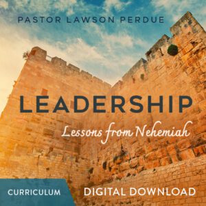 Leadership: Lessons from Nehemiah Curriculum - Pastor Lawson Perdue