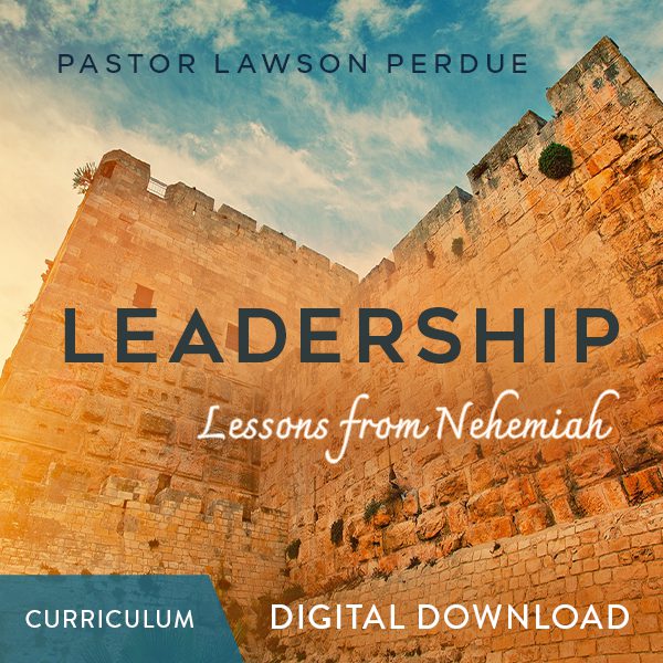 Leadership: Lessons from Nehemiah Curriculum - Pastor Lawson Perdue