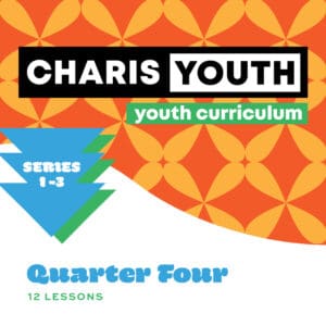 Charis Youth Curriculum - Year 1 | 4th Quarter